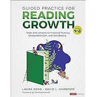 Guided Practice for Reading Growth, Grades 4-8: Texts and Lessons to Improve Fluency, Comprehension, and Vocabulary (Corwin Literacy) Guided Practice for Reading Growth, Grades 4-8: Texts and Lessons to Improve Fluency, Comprehension, and Vocabulary (Corwin Literacy) Kindle Paperback