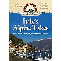 Italy's Alpine Lakes: Small-town Itineraries for the Foodie Traveler (Little Roads Europe Travel Guides) Italy's Alpine Lakes: Small-town Itineraries for the Foodie Traveler (Little Roads Europe Travel Guides) Kindle Paperback