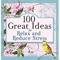 100 Great Ideas to Relax and Reduce Stress 100 Great Ideas to Relax and Reduce Stress Paperback