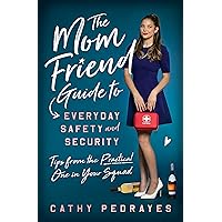 The Mom Friend Guide to Everyday Safety and Security: Tips from the Practical One in Your Squad The Mom Friend Guide to Everyday Safety and Security: Tips from the Practical One in Your Squad Kindle Paperback Audible Audiobook Audio CD
