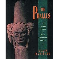 The Phallus: Sacred Symbol of Male Creative Power The Phallus: Sacred Symbol of Male Creative Power Paperback Kindle