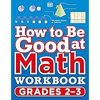 How to Be Good at Math Workbook Grades 2-3 (DK How to Be Good at) How to Be Good at Math Workbook Grades 2-3 (DK How to Be Good at) Paperback Kindle