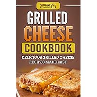 Grilled Cheese Cookbook: Delicious Grilled Cheese Recipes Made Easy Grilled Cheese Cookbook: Delicious Grilled Cheese Recipes Made Easy Kindle Paperback
