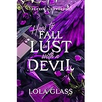 How to Fall in Lust with a Devil (Deceit & Devotion Book 3) How to Fall in Lust with a Devil (Deceit & Devotion Book 3) Kindle Paperback