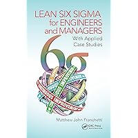 Lean Six Sigma for Engineers and Managers: With Applied Case Studies Lean Six Sigma for Engineers and Managers: With Applied Case Studies Kindle Hardcover Paperback
