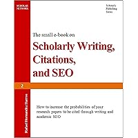 Scholarly Writing, Citations, and SEO: How to increase the probabilities of your research paper to be cited through writing and academic SEO (Publish Research Papers in Academic Journals Book 2) Scholarly Writing, Citations, and SEO: How to increase the probabilities of your research paper to be cited through writing and academic SEO (Publish Research Papers in Academic Journals Book 2) Kindle