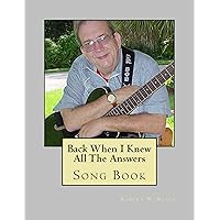 Back When I Knew All The Answers Song Book Back When I Knew All The Answers Song Book Kindle Paperback