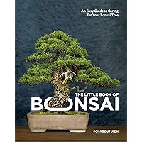 The Little Book of Bonsai: An Easy Guide to Caring for Your Bonsai Tree The Little Book of Bonsai: An Easy Guide to Caring for Your Bonsai Tree Hardcover Kindle