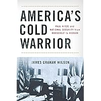 America's Cold Warrior: Paul Nitze and National Security from Roosevelt to Reagan