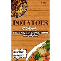 POTATOES A PLENTY: Delicious Recipes for the World's Favorite Starchy Vegetable POTATOES A PLENTY: Delicious Recipes for the World's Favorite Starchy Vegetable Kindle Paperback