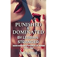 Punished and Dominated by Lesbian Stranger: BDSM Romance Erotica F/F Femme First Time Punished and Dominated by Lesbian Stranger: BDSM Romance Erotica F/F Femme First Time Kindle