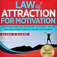 Law of Attraction for Motivation: How to Get and Stay Motivated to Attract the Life You Have Always Wanted and Be Unstoppable: LOA for Success, Book 7 Law of Attraction for Motivation: How to Get and Stay Motivated to Attract the Life You Have Always Wanted and Be Unstoppable: LOA for Success, Book 7 Audible Audiobook Kindle Hardcover Paperback