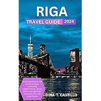 RIGA TRAVEL GUIDE 2024:: Unveil and Discover the secrets of Riga’s captivating neighborhoods, vibrant culture and significant landmarks (Your Ally Guide Series)