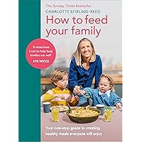 How to Feed Your Family: Your one-stop guide to creating healthy meals everyone will enjoy How to Feed Your Family: Your one-stop guide to creating healthy meals everyone will enjoy Kindle Hardcover