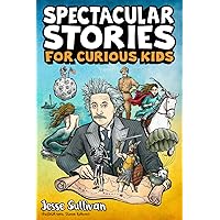 Spectacular Stories for Curious Kids: A Fascinating Collection of True Tales to Inspire & Amaze Young Readers Spectacular Stories for Curious Kids: A Fascinating Collection of True Tales to Inspire & Amaze Young Readers Paperback Kindle