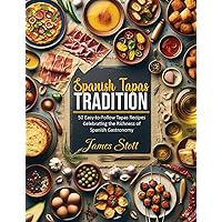 Spanish Tapas Tradition: 50 Easy-to-Follow Tapas Recipes Celebrating the Richness of Spanish Gastronomy (Around the World in Tasty Ways) Spanish Tapas Tradition: 50 Easy-to-Follow Tapas Recipes Celebrating the Richness of Spanish Gastronomy (Around the World in Tasty Ways) Kindle Paperback