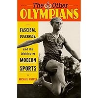 The Other Olympians: Fascism, Queerness, and the Making of Modern Sports The Other Olympians: Fascism, Queerness, and the Making of Modern Sports Hardcover Kindle Audible Audiobook