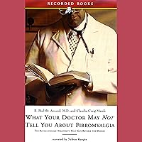 What Your Doctor May Not Tell You About Fibromyalgia What Your Doctor May Not Tell You About Fibromyalgia Audible Audiobook Paperback