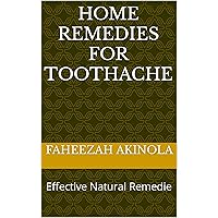 HOME REMEDIES FOR TOOTHACHE: Effective Natural Remedie HOME REMEDIES FOR TOOTHACHE: Effective Natural Remedie Kindle