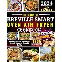 The Complete Breville Smart Oven Air Fryer Cookbook: 105+ Easy, Delicious, and Air Fryer-Friendly Recipes for Flavourful Cooking (The Kitchen Odessy Series by Tianna D. Bradley)