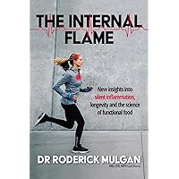 The Internal Flame: New insights into silent inflammation, longevity and the science of functional food The Internal Flame: New insights into silent inflammation, longevity and the science of functional food Kindle Audible Audiobook Paperback