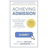 Achieving Admission: How to Help Students Get into Selective Colleges and Keep Everyone Sane in the Process Achieving Admission: How to Help Students Get into Selective Colleges and Keep Everyone Sane in the Process Kindle Paperback