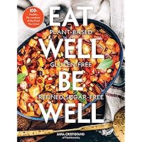 Eat Well, Be Well: 100+ Healthy Re-creations of the Food You Crave - A Cookbook Eat Well, Be Well: 100+ Healthy Re-creations of the Food You Crave - A Cookbook Hardcover Kindle