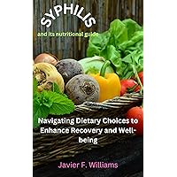 Syphilis and its nutritional guide: Navigating Dietary Choices to Enhance Recovery and Well-being Syphilis and its nutritional guide: Navigating Dietary Choices to Enhance Recovery and Well-being Kindle Paperback
