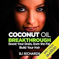 Coconut Oil Breakthrough: Boost Your Brain, Burn the Fat, Build Your Hair Coconut Oil Breakthrough: Boost Your Brain, Burn the Fat, Build Your Hair Audible Audiobook Paperback Kindle