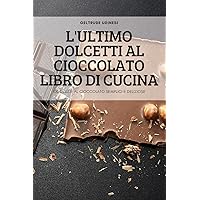L'Ultimo Dolcetti Al Cioccolato Libro Di Cucina (Italian Edition)