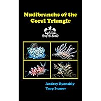 Nudibranchs of the Coral Triangle: Reef ID Books (Coral Reef Academy: Indo-Pacific Photo Guides Book 8)