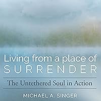 Living from a Place of Surrender: The Untethered Soul in Action Living from a Place of Surrender: The Untethered Soul in Action Audible Audiobook Audio CD