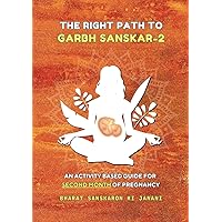 The Right Path to Garbh Sanskar - 2 (Second Edition - 2024) : An activity based guide for Second Month of Pregnancy: Pregnancy guide based on Indian ... (Month-Wise Activity Based Pregnancy Guides)