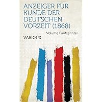 Anzeiger Für Kunde Der Deutschen Vorzeit (1868) (German Edition)