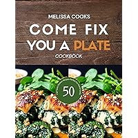 Come Fix You a Plate Cookbook: Y'all Taste 50 Chicken Recipes Perfect For Home Cooks - Colored Pictures Included Come Fix You a Plate Cookbook: Y'all Taste 50 Chicken Recipes Perfect For Home Cooks - Colored Pictures Included Kindle Paperback