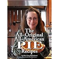 Rose's All-Original All-American Pie Recipes Rose's All-Original All-American Pie Recipes Kindle