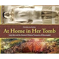At Home in Her Tomb: Lady Dai and the Ancient Chinese Treasures of Mawangdui At Home in Her Tomb: Lady Dai and the Ancient Chinese Treasures of Mawangdui Hardcover