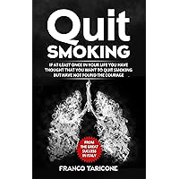 QUIT SMOKING : If at least once in your life you have thought that you want to quit smoking but have not found the courage QUIT SMOKING : If at least once in your life you have thought that you want to quit smoking but have not found the courage Kindle Hardcover Paperback