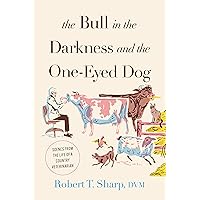 The Bull in the Darkness and the One-Eyed Dog: Scenes from the Life of a Country Veterinarian The Bull in the Darkness and the One-Eyed Dog: Scenes from the Life of a Country Veterinarian Hardcover Kindle