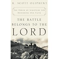 The Battle Belongs to the Lord: The Power of Scripture for Defending Our Faith The Battle Belongs to the Lord: The Power of Scripture for Defending Our Faith Kindle Paperback