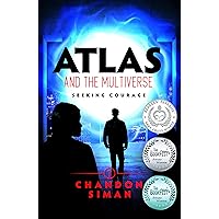 Atlas and the Multiverse : Seeking Courage -- Mom's Choice Awards Gold Recipient! -- (Atlasverse Book 1)