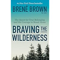 Braving the Wilderness: The Quest for True Belonging and the Courage to Stand Alone Braving the Wilderness: The Quest for True Belonging and the Courage to Stand Alone Audible Audiobook Paperback Kindle Hardcover Audio CD