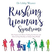 Rushing Woman's Syndrome: The Impact of a Never-Ending To-Do list and How to Stay Healthy in Today's Busy World Rushing Woman's Syndrome: The Impact of a Never-Ending To-Do list and How to Stay Healthy in Today's Busy World Audible Audiobook Paperback Kindle