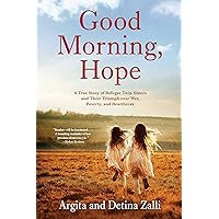 Good Morning, Hope: A True Story of Refugee Twin Sisters and Their Triumph over War, Poverty, and Heartbreak Good Morning, Hope: A True Story of Refugee Twin Sisters and Their Triumph over War, Poverty, and Heartbreak Kindle Paperback Audible Audiobook Hardcover Audio CD
