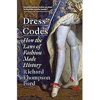 Dress Codes: How the Laws of Fashion Made History Dress Codes: How the Laws of Fashion Made History Kindle Paperback Audible Audiobook Hardcover