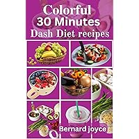 30 minutes Dash Diet Recipes Cookbook : Easy and super delicious 30 recipes to lower your blood pressure, improve heart health and high potassium today, for students, busy people and everyone. 30 minutes Dash Diet Recipes Cookbook : Easy and super delicious 30 recipes to lower your blood pressure, improve heart health and high potassium today, for students, busy people and everyone. Kindle Paperback