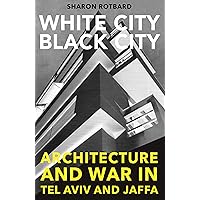 White City, Black City: Architecture and War in Tel Aviv and Jaffa White City, Black City: Architecture and War in Tel Aviv and Jaffa Paperback