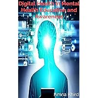 Digital Health in Mental Health Education and Awareness: Promoting Wellbeing Digital Health in Mental Health Education and Awareness: Promoting Wellbeing Kindle