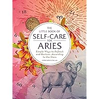 The Little Book of Self-Care for Aries: Simple Ways to Refresh and Restore―According to the Stars (Astrology Self-Care) The Little Book of Self-Care for Aries: Simple Ways to Refresh and Restore―According to the Stars (Astrology Self-Care) Hardcover Audible Audiobook Kindle Audio CD