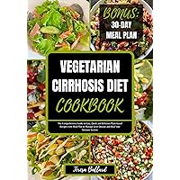 Vegetarian Cirrhosis Diet Cookbook: The Comprehensive Guide to Easy, Quick and Delicious Plant-based Recipes with Meal Plan to Manage Liver Disease and ... (HEALTHY LIVER DIET NUTRITION Book 10) Vegetarian Cirrhosis Diet Cookbook: The Comprehensive Guide to Easy, Quick and Delicious Plant-based Recipes with Meal Plan to Manage Liver Disease and ... (HEALTHY LIVER DIET NUTRITION Book 10) Kindle Paperback